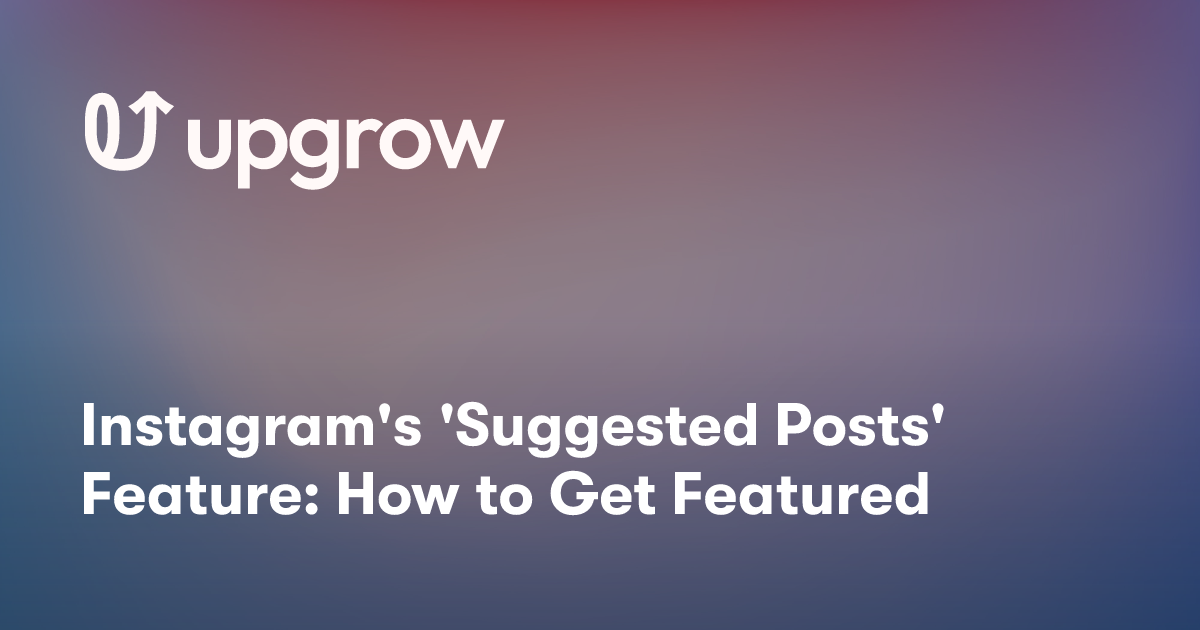 Instagram's 'Suggested Posts' Feature: How to Get Featured