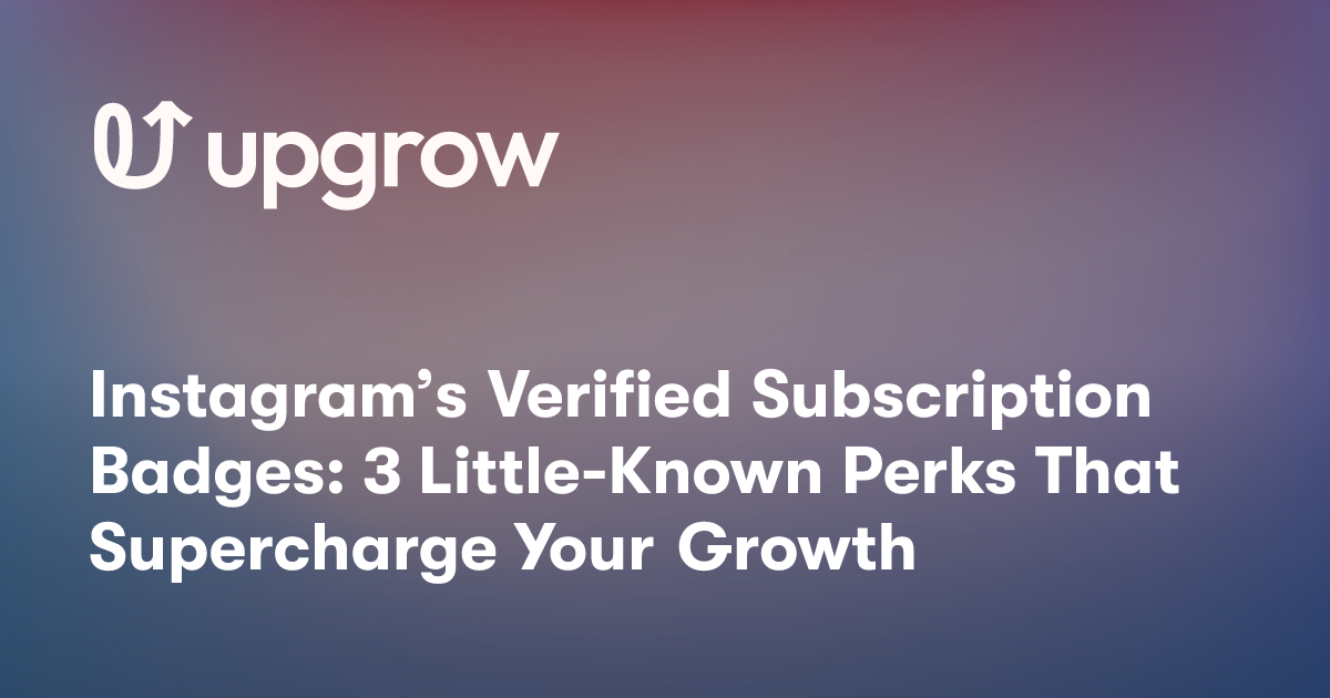 Instagram’s Verified Subscription Badges: 3 Little-Known Perks That Supercharge Your Growth
