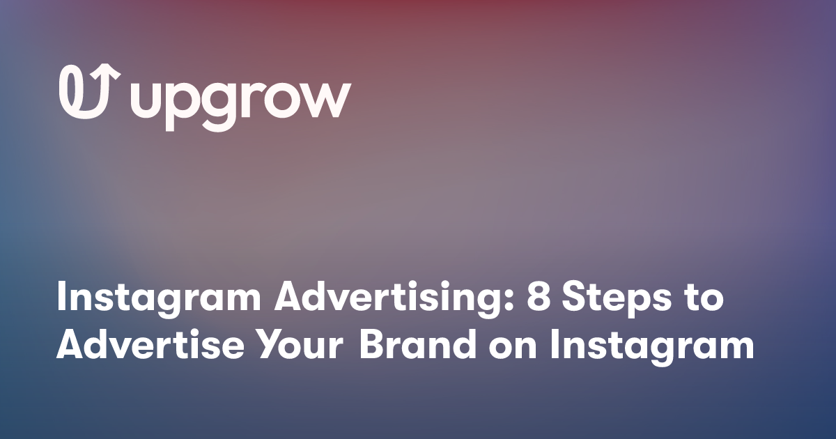 Instagram Advertising: 8 Steps to Advertise Your Brand on Instagram