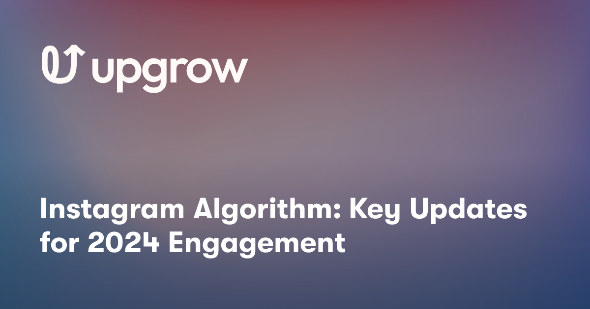 Instagram Algorithm: Key Updates for 2024 Engagement