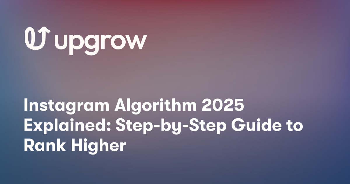 Instagram Algorithm 2025 Explained: Step-by-Step Guide to Rank Higher