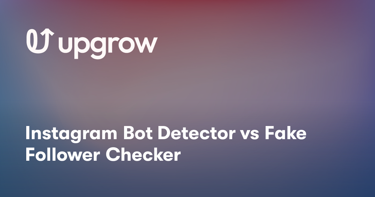 Instagram Bot Detector vs Fake Follower Checker