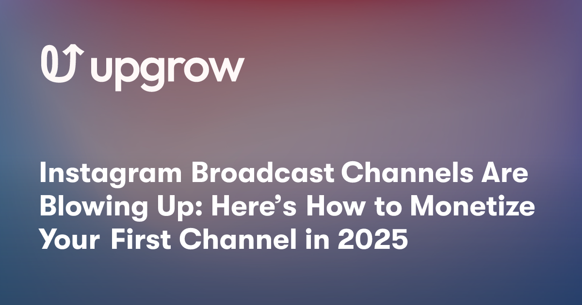 Instagram Broadcast Channels Are Blowing Up: Here’s How to Monetize Your First Channel in 2025
