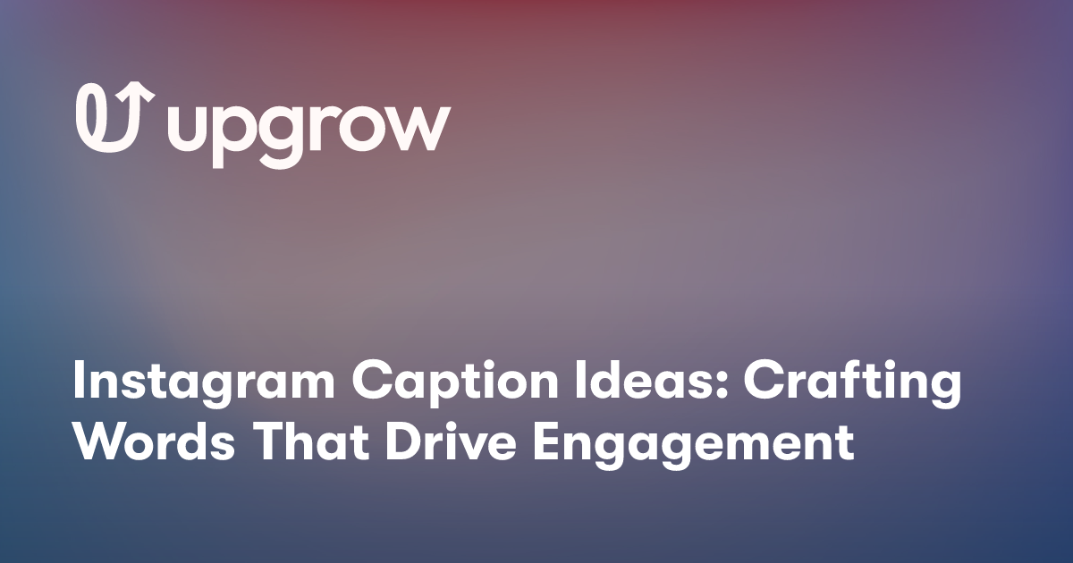 Instagram Caption Ideas: Crafting Words That Drive Engagement