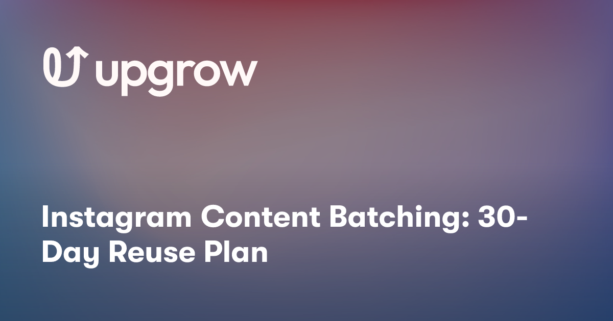 Instagram Content Batching: 30-Day Reuse Plan