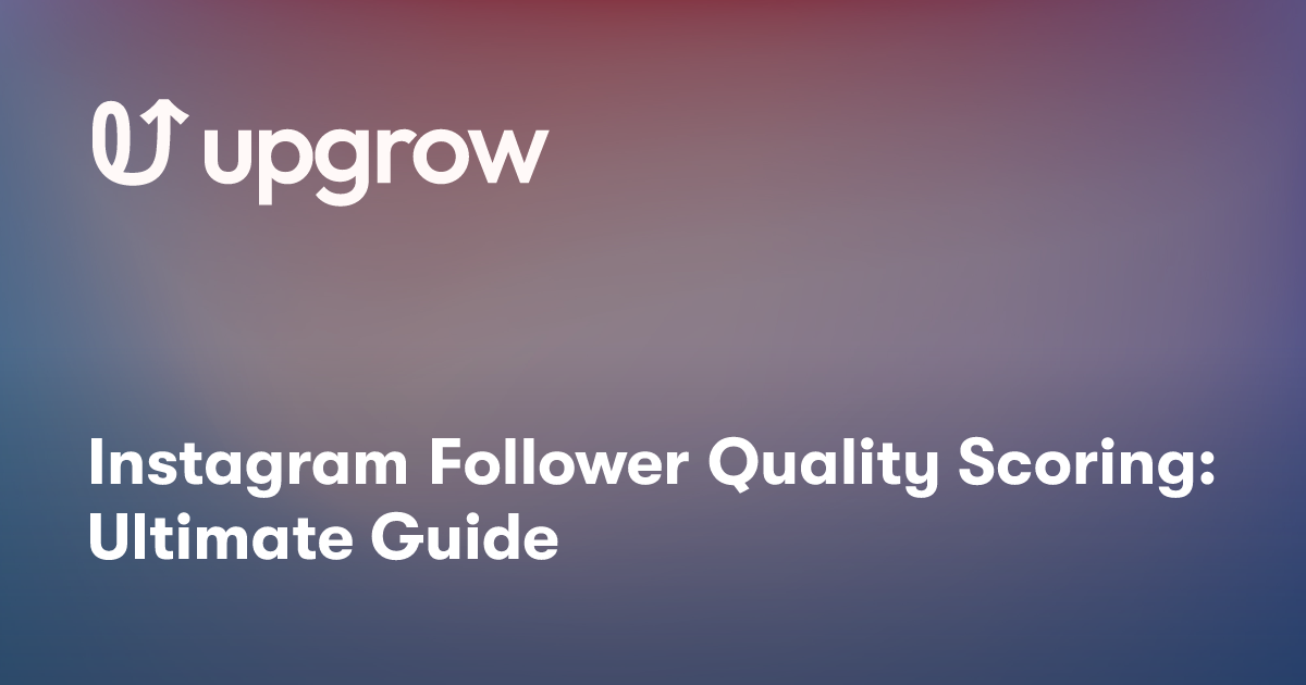 Instagram Follower Quality Scoring: Ultimate Guide