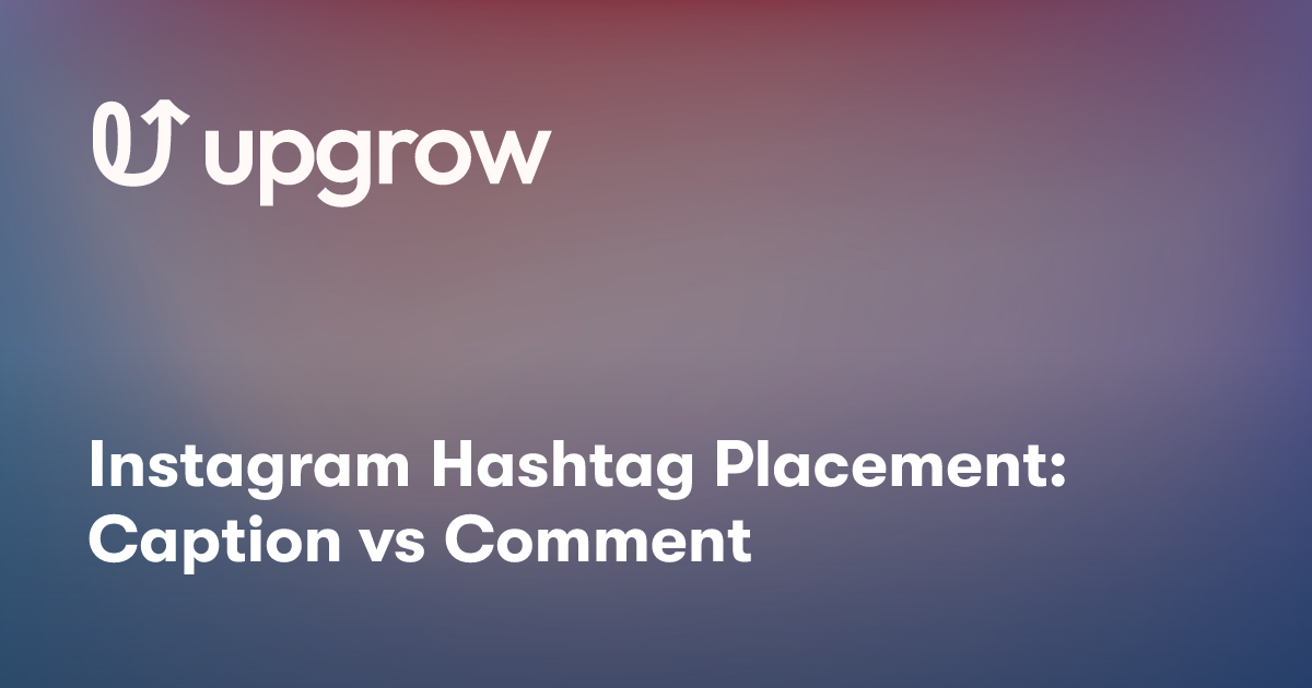 Instagram Hashtag Placement: Caption vs Comment