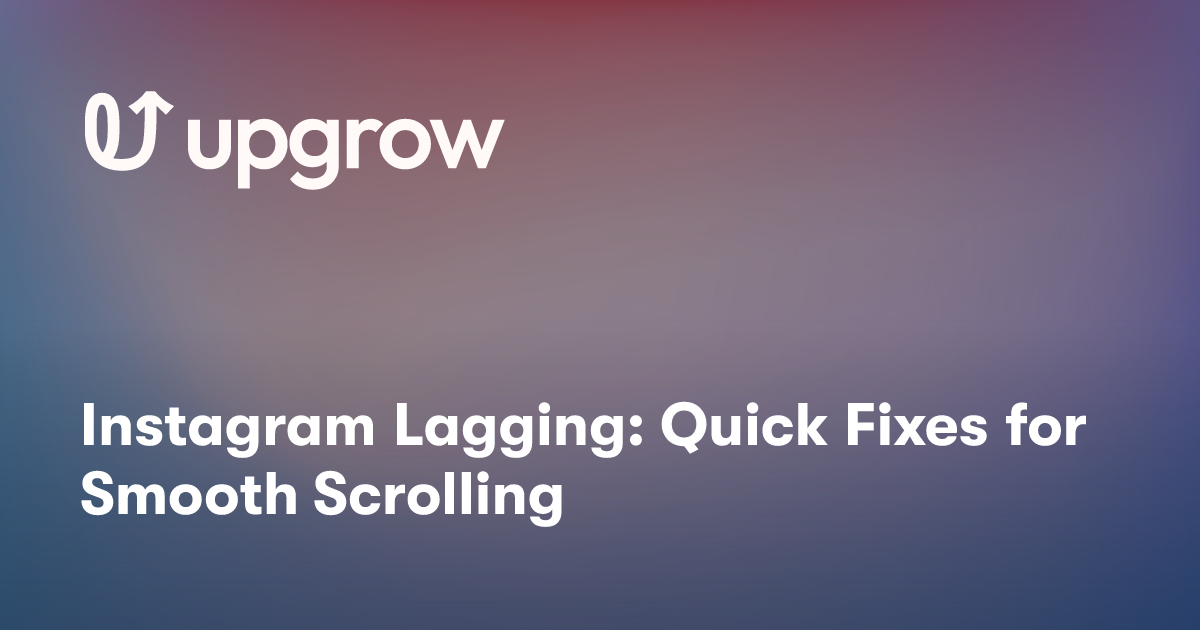 Instagram Lagging: Quick Fixes for Smooth Scrolling