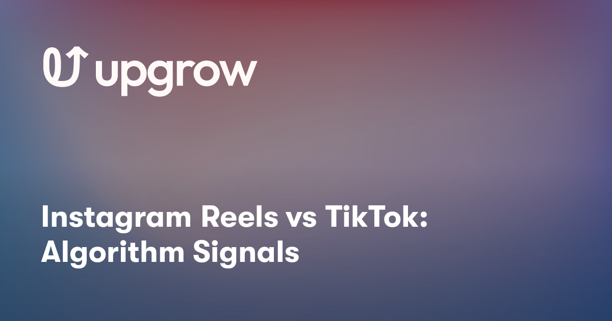 Instagram Reels vs TikTok: Algorithm Signals