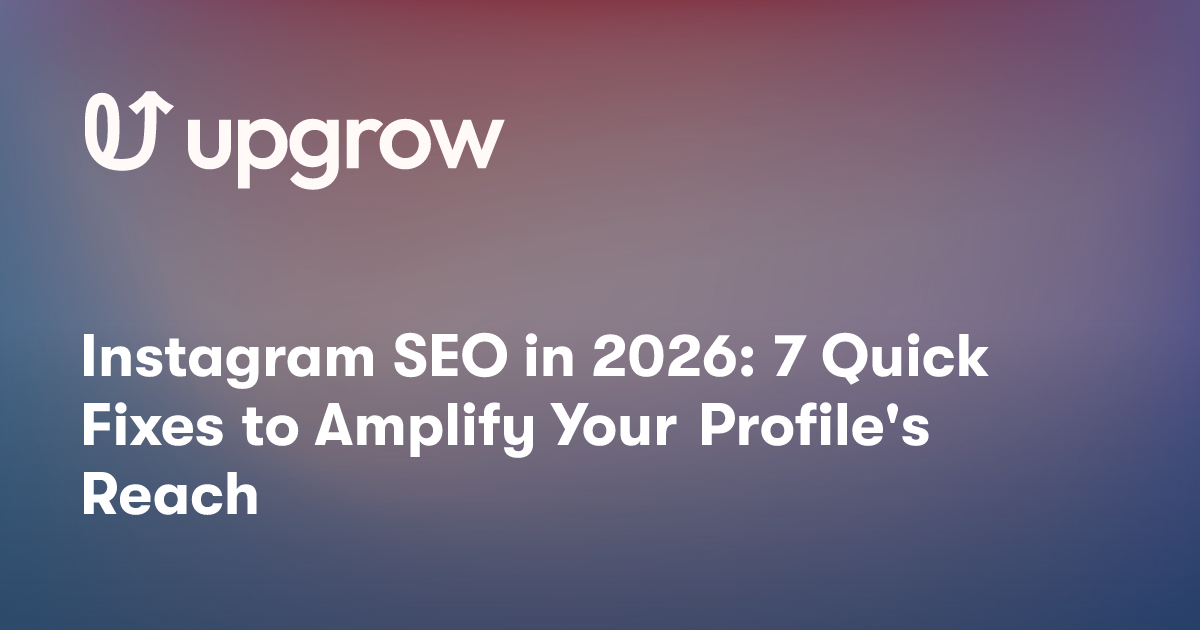 Instagram SEO in 2026: 7 Quick Fixes to Amplify Your Profile's Reach