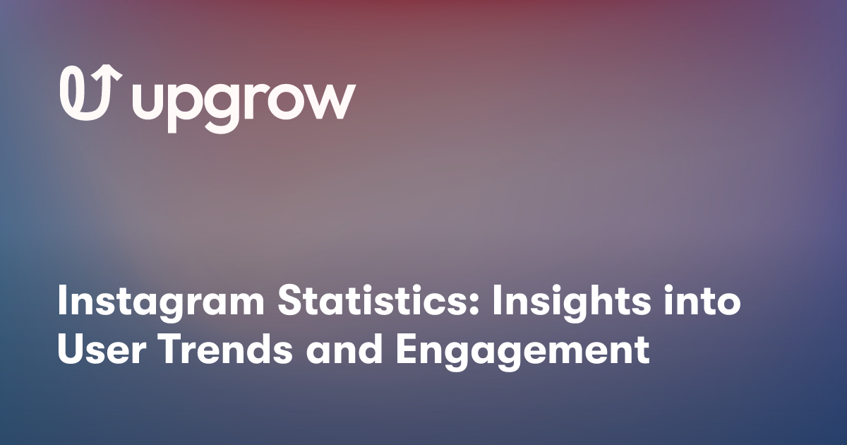Instagram Statistics: Insights into User Trends and Engagement