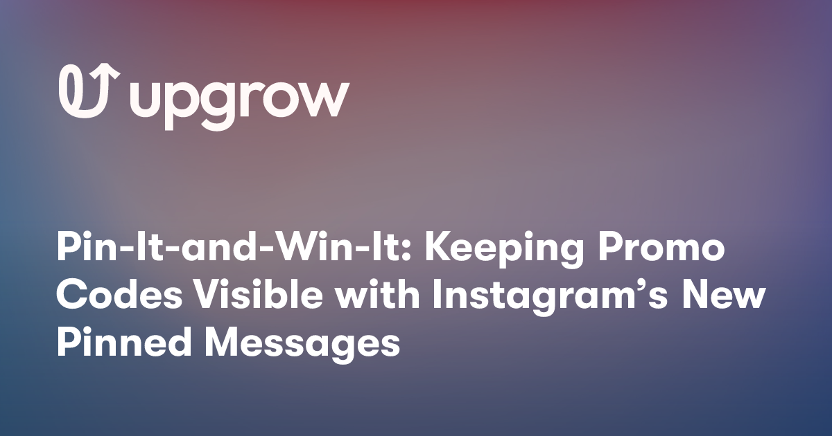 Pin-It-and-Win-It: Keeping Promo Codes Visible with Instagram’s New Pinned Messages