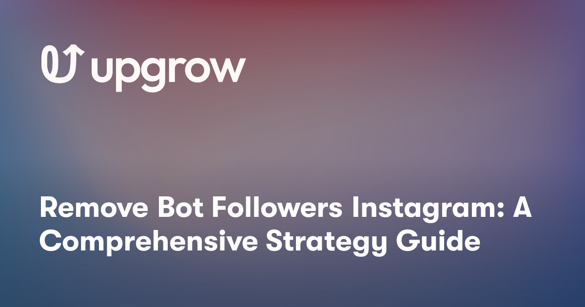 Remove Bot Followers Instagram: A Comprehensive Strategy Guide