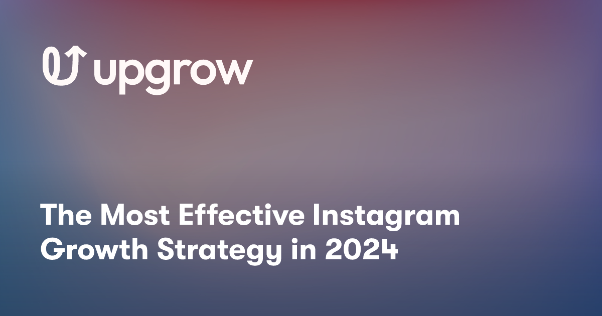 The Most Effective Instagram Growth Strategy in 2024 UpGrow Best Instagram Growth Service