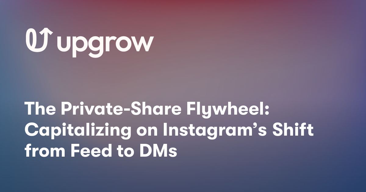 The Private-Share Flywheel: Capitalizing on Instagram’s Shift from Feed to DMs