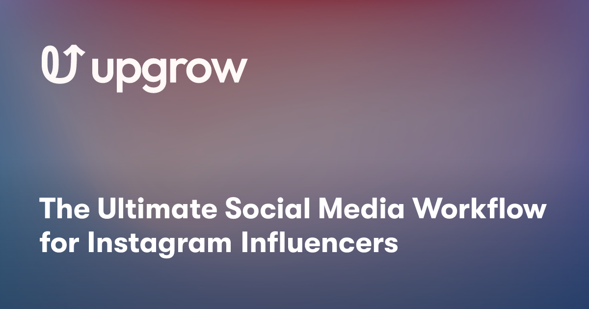 The Ultimate Social Media Workflow for Instagram Influencers