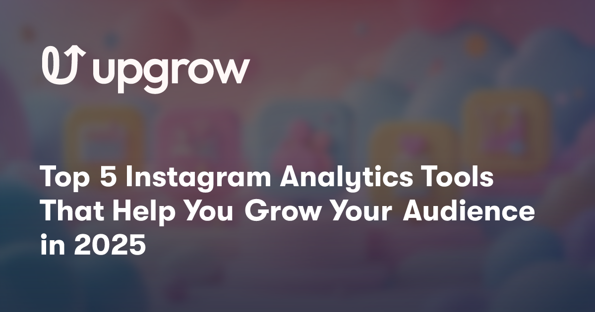 Top 5 Instagram Analytics Tools That Help You Grow Your Audience in 2025