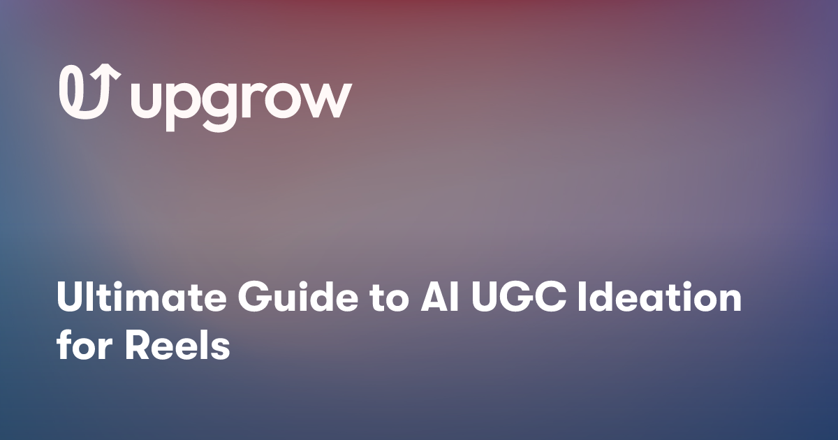 Ultimate Guide to AI UGC Ideation for Reels