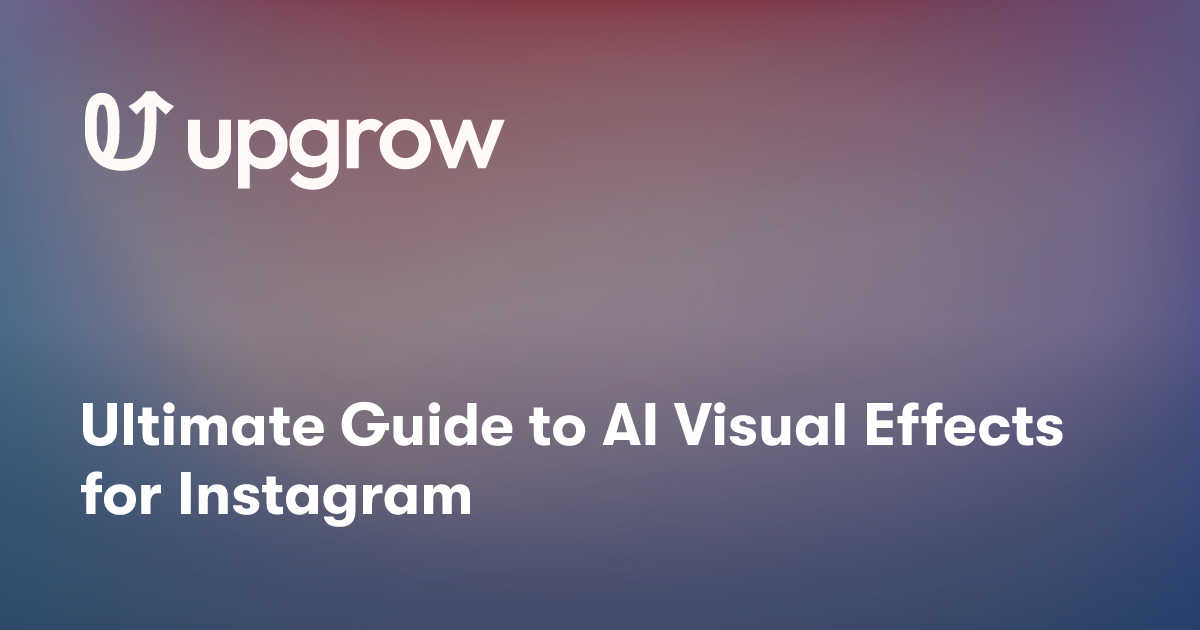 Ultimate Guide to AI Visual Effects for Instagram