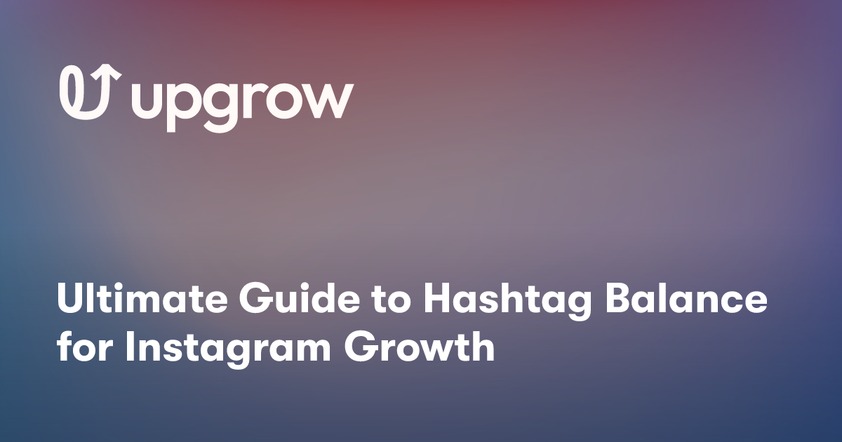 Ultimate Guide to Hashtag Balance for Instagram Growth