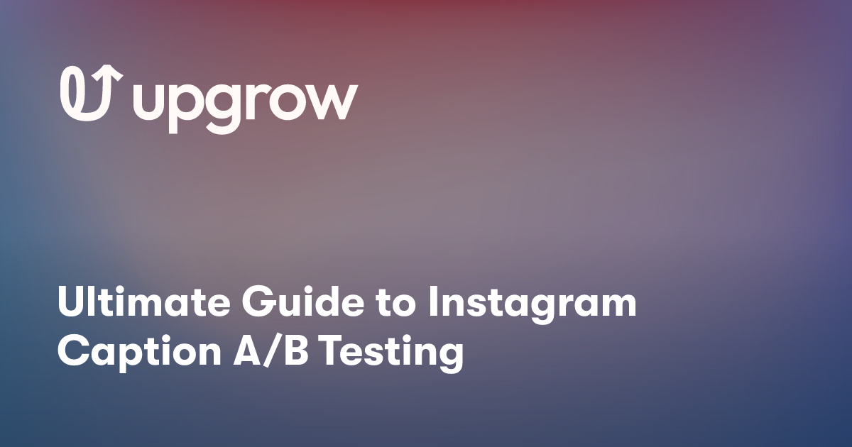 Ultimate Guide to Instagram Caption A/B Testing