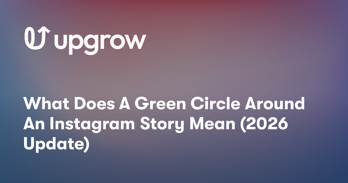 What Does A Green Circle Around An Instagram Story Mean (2026 Update)