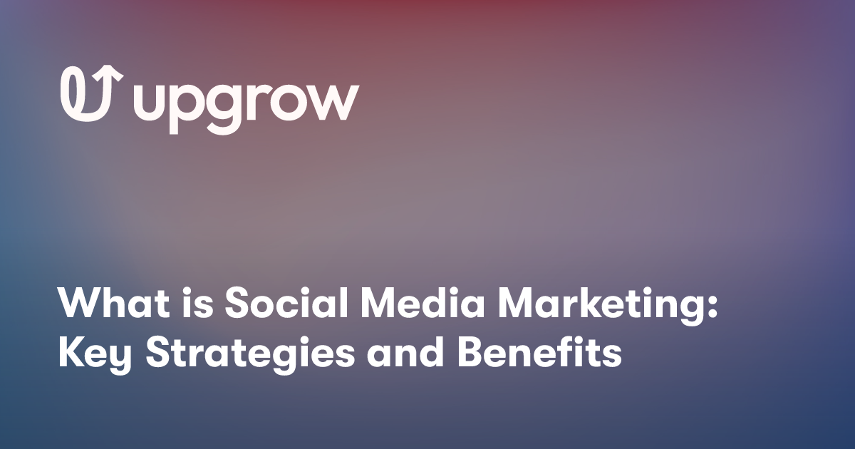 What is Social Media Marketing: Key Strategies and Benefits