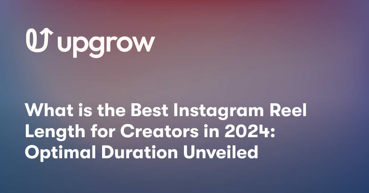 What is the Best Instagram Reel Length for Creators in 2024 Optimal