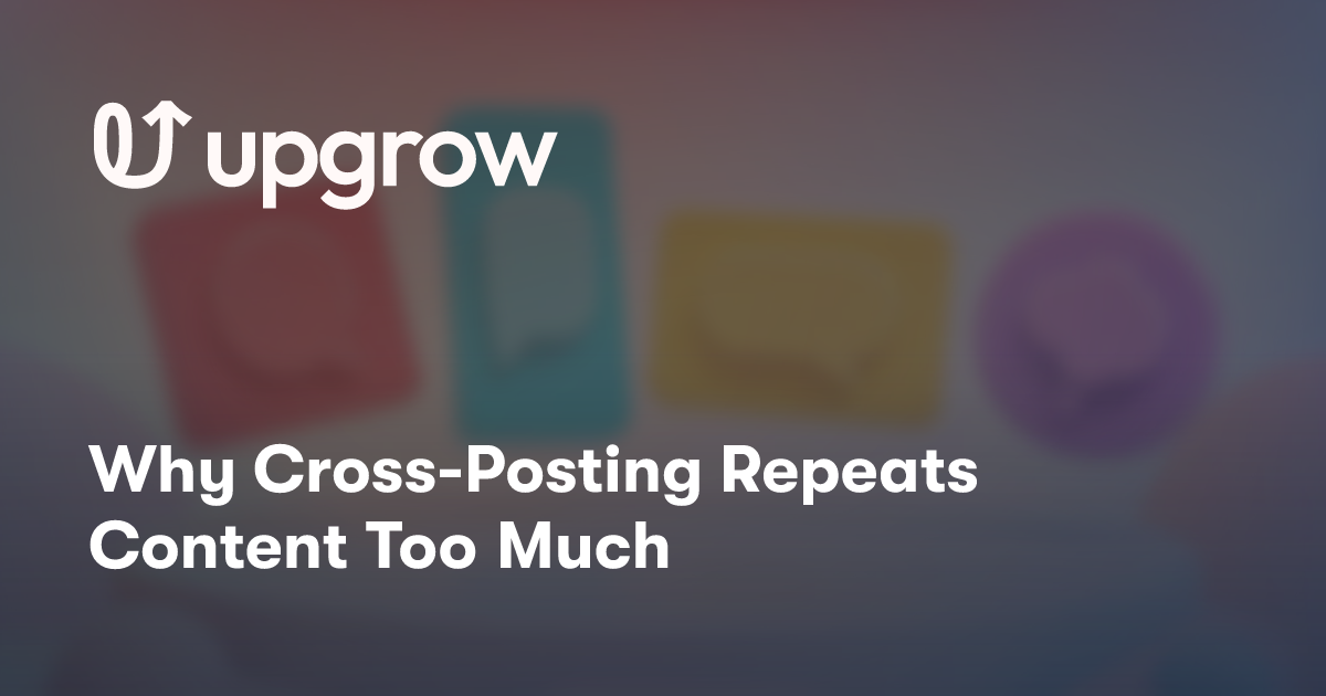 Why Cross-Posting Repeats Content Too Much